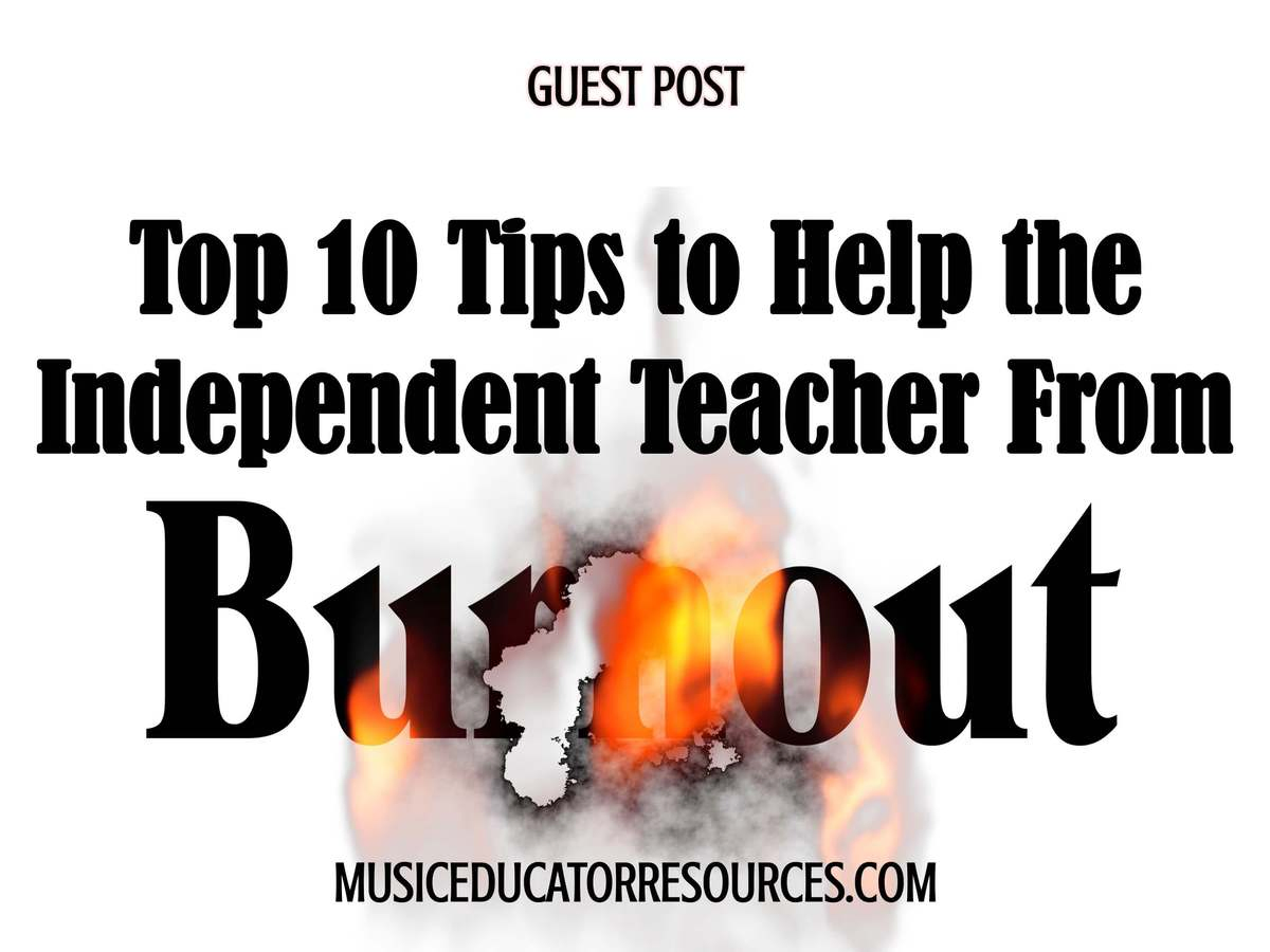 Be Our Guest: Top 10 Tips to Help the Independent Teacher From Burnout