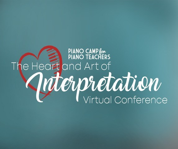 The Heart and Art of Interpretation (Virtual Conference for Piano Teachers)