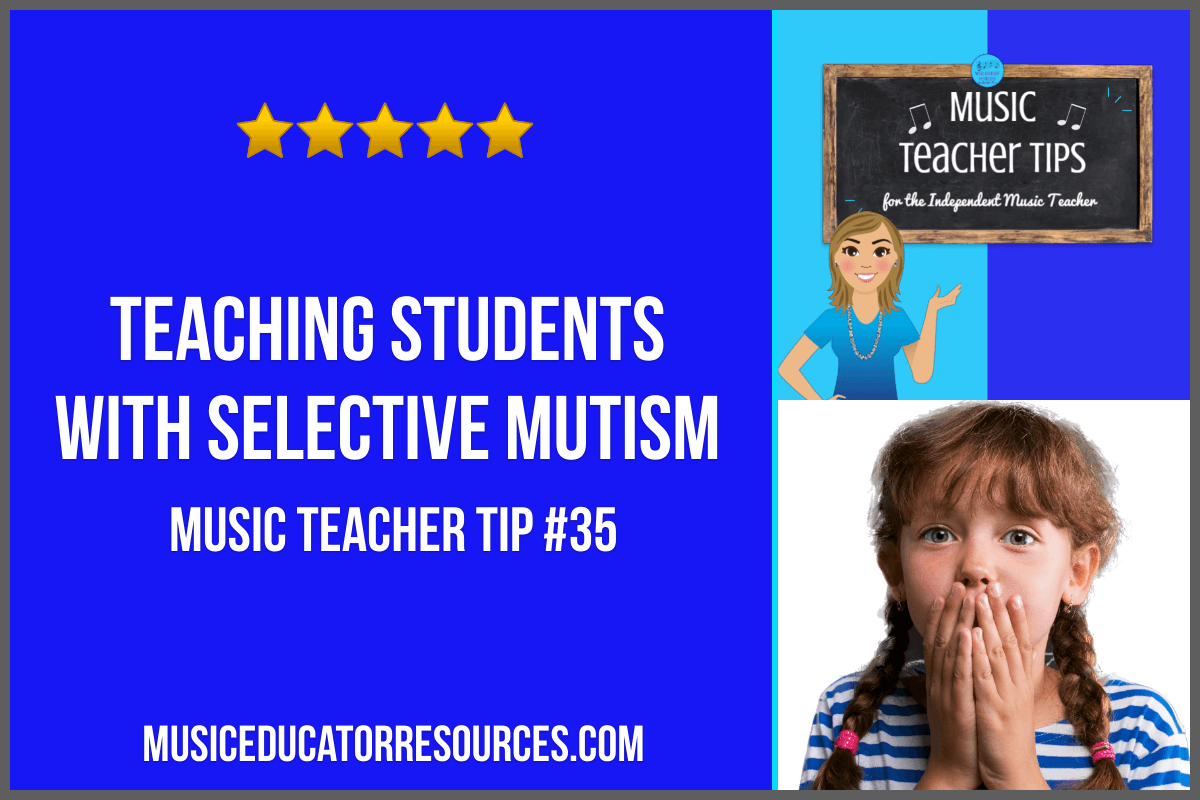 Teaching Students with Selective Mutism (Music Teacher Tip #35)