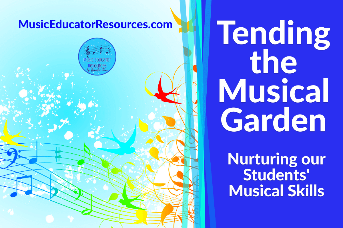 Tending the Musical Garden: Nurturing our Students’ Musical Skills